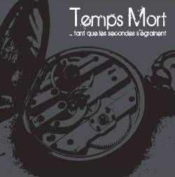 Temps Mort : ...Tant Que les Secondes s'Egrainent